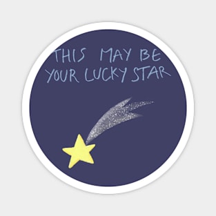 THIS MAY BE YOUR LUCKY STAR Magnet